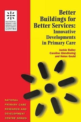Better Buildings for Better Services: Innovative Developments in Primary Care by Jackie Bailey
