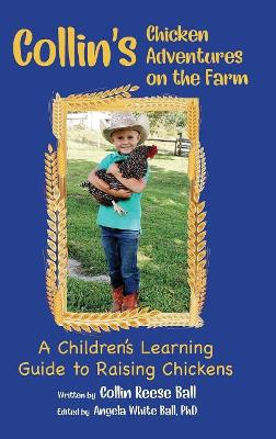 Collin's Chicken Adventures on the Farm: A Children's Learning Guide to Raising Chickens book