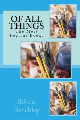 Of All Things by Robert C Benchley
