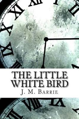 The Little White Bird by James Matthew Barrie