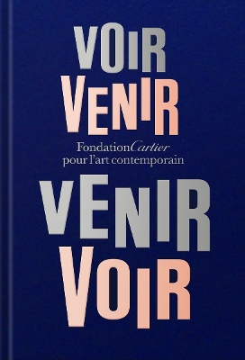 Fondation Cartier pour l'art contemporain: Voir Venir, Venir Voir book