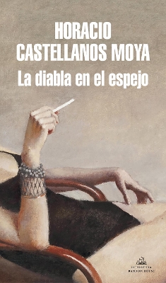 The La diabla en el espejo / The She-Devil in the Mirror by Horacio Castellanos Moya