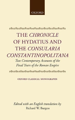 The Chronicle of Hydatius and the Consularia Constantinopolitana: Two Contemporary Accounts of the Final Years of the Roman Empire book