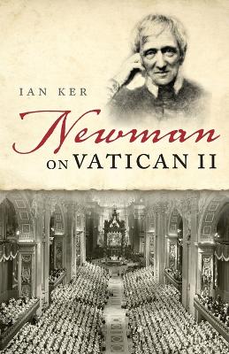 Newman on Vatican II by Ian Ker