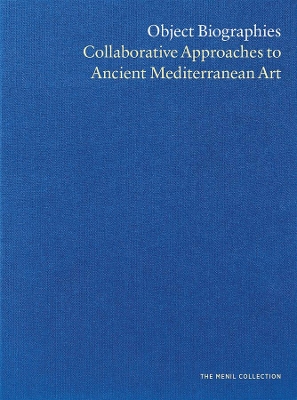 Object Biographies: Collaborative Approaches to Ancient Mediterranean Art book