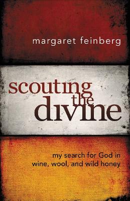 Scouting the Divine: My Search for God in Wine, Wool, and Wild Honey by Margaret Feinberg