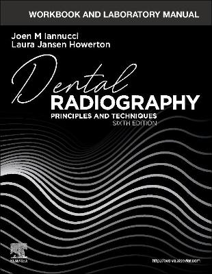 Workbook and Laboratory Manual for Dental Radiography: Principles and Techniques by Joen Iannucci