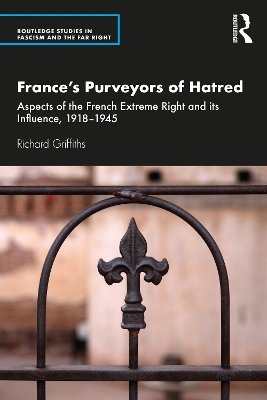 France’s Purveyors of Hatred: Aspects of the French Extreme Right and its Influence, 1918–1945 by Richard Griffiths