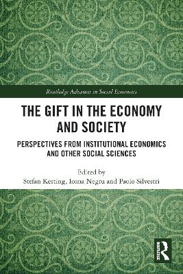 The Gift in the Economy and Society: Perspectives from Institutional Economics and Other Social Sciences by Stefan Kesting