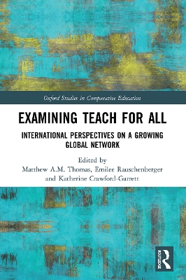 Examining Teach For All: International Perspectives on a Growing Global Network by Matthew A.M. Thomas