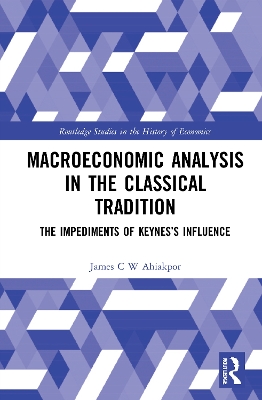 Macroeconomic Analysis in the Classical Tradition: The Impediments Of Keynes’s Influence book