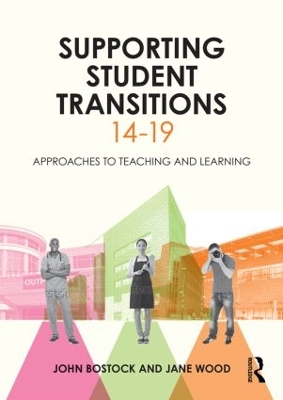 Supporting Student Transitions 14-19 by John Bostock