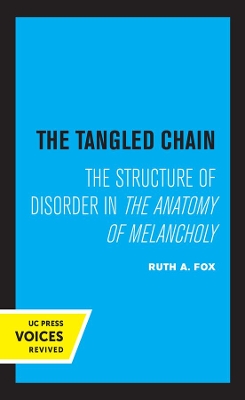The Tangled Chain: The Structure of Disorder in the Anatomy of Melancholy by Ruth A. Fox