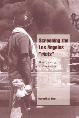 Screening the Los Angeles 'Riots' by Darnell M. Hunt