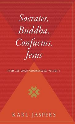 Socrates, Buddha, Confucius, Jesus by Karl Jaspers