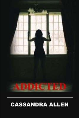 Addicted by Cassandra Allen