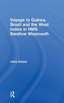 Voyage to Guinea, Brazil and the West Indies in HMS Swallow and Weymouth by John Atkins