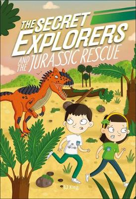 The Secret Explorers and the Jurassic Rescue by SJ King