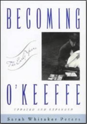 Becoming O'Keeffe by Sarah Whitaker Peters