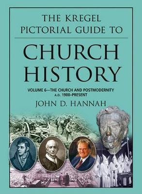 The Kregel Pictorial Guide to Church History by John D Hannah