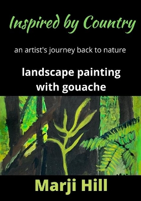 Inspired by Country: An Artist's Journey Back to Nature Landscape Painting with Gouache book