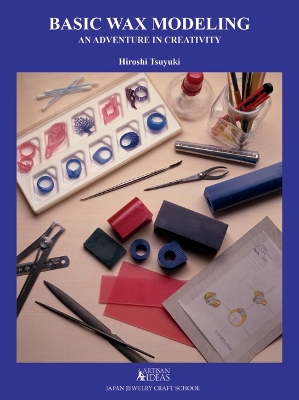 Basic Wax Modeling: An Adventure in Creativity for Jewelry Makers book