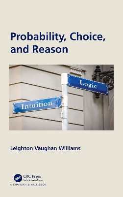 Probability, Choice, and Reason by Leighton Vaughan Williams