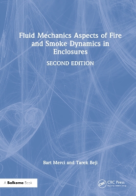 Fluid Mechanics Aspects of Fire and Smoke Dynamics in Enclosures by Bart Merci