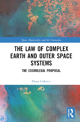 The Law of Complex Earth and Outer Space Systems: The Cosmolegal Proposal book