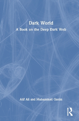 Dark World: A Book on the Deep Dark Web book