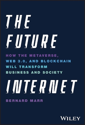 The Future Internet: How the Metaverse, Web 3.0, and Blockchain Will Transform Business and Society book