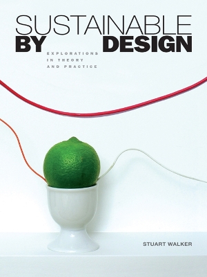 Sustainable by Design: Explorations in Theory and Practice by Stuart Walker