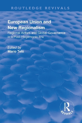 European Union and New Regionalism: Europe and Globalization in Comparative Perspective by Mario Telò