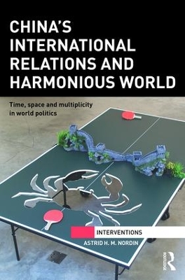 China's International Relations and Harmonious World by Astrid Nordin