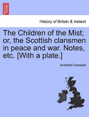 The Children of the Mist; Or, the Scottish Clansmen in Peace and War. Notes, Etc. [With a Plate.] book