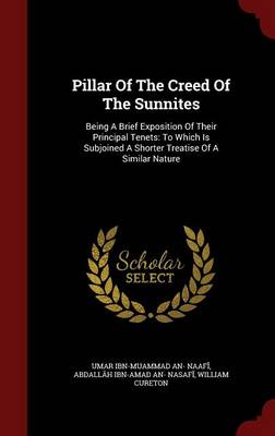 Pillar Of The Creed Of The Sunnites: Being A Brief Exposition Of Their Principal Tenets: To Which Is Subjoined A Shorter Treatise Of A Similar Nature book