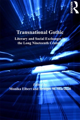 Transnational Gothic: Literary and Social Exchanges in the Long Nineteenth Century book