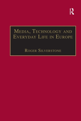 Media, Technology and Everyday Life in Europe: From Information to Communication by Roger Silverstone