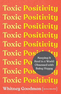 Toxic Positivity: Keeping It Real in a World Obsessed with Being Happy book