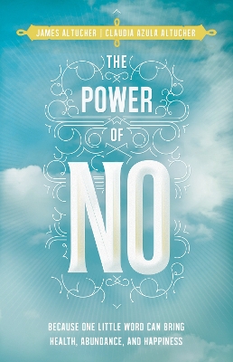 Power of No: Because One Little Word Can Bring Health, Abundance and Happiness book