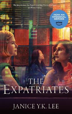 The The Expatriates: The inspiration for Expats, starring Nicole Kidman on Amazon Prime Video 26 January 2024 by M. Janice Y. K. Lee