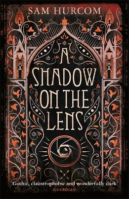 A Shadow on the Lens: The most Gothic, claustrophobic, wonderfully dark thriller to grip you this year book