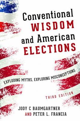 Conventional Wisdom and American Elections by Jody C Baumgartner