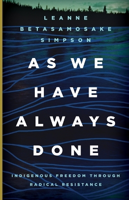 As We Have Always Done: Indigenous Freedom Through Radical Resistance book