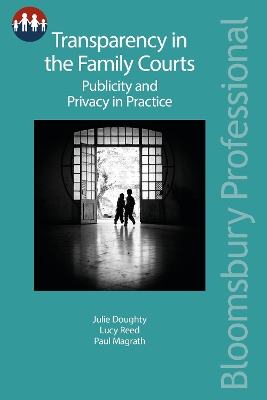 Transparency in the Family Courts: Publicity and Privacy in Practice by Dr Julie Doughty