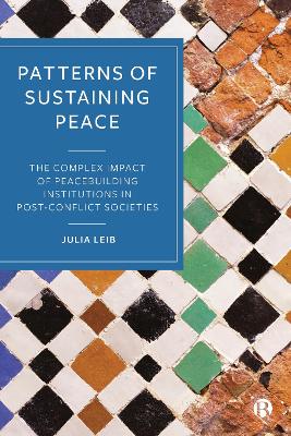 Patterns of Sustaining Peace: The Complex Impact of Peacebuilding Institutions in Post-Conflict Societies book