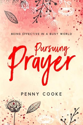 Pursuing Prayer: Being Effective in a Busy World book