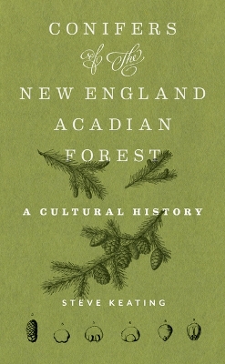 Conifers of the New England–Acadian Forest: A Cultural History book