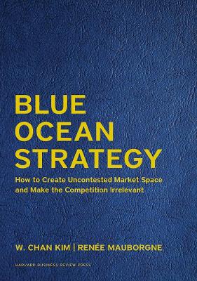 Blue Ocean Strategy, Expanded Edition by W. Chan Kim