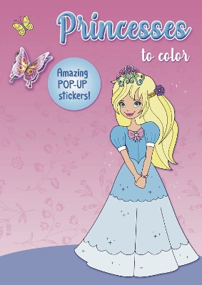 Princesses to color: Amazing Pop-up Stickers book